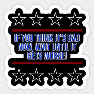 If You Think It's Bad Now... Sticker